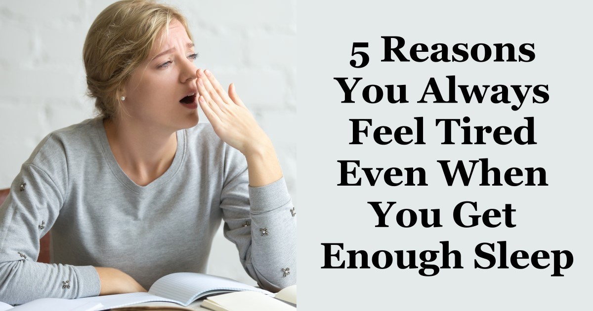 5-reasons-you-always-feel-tired-even-when-you-get-enough-sleep