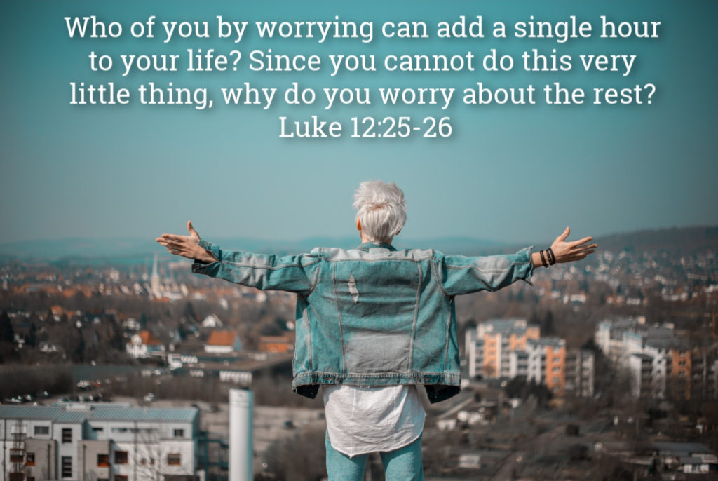 Why do you worry? Luke 12:25-26