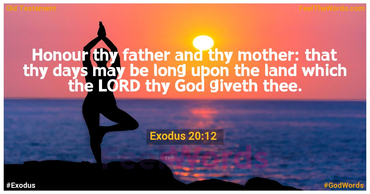 Honor your father and your mother: that your days may be long on the land which the LORD your God gives you.