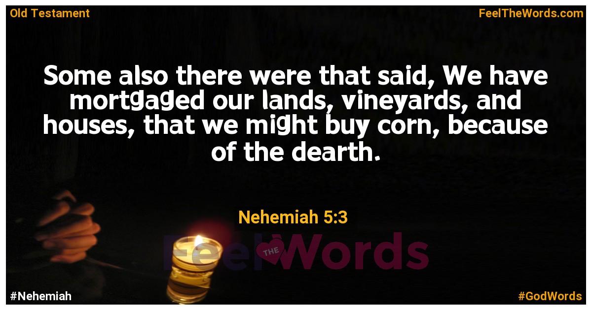Nehemiah 5:3